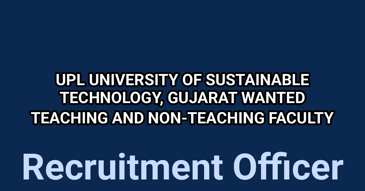 UPL University of Sustainable Technology, Gujarat Wanted Teaching and Non-Teaching Faculty 1 tmppko1tedo