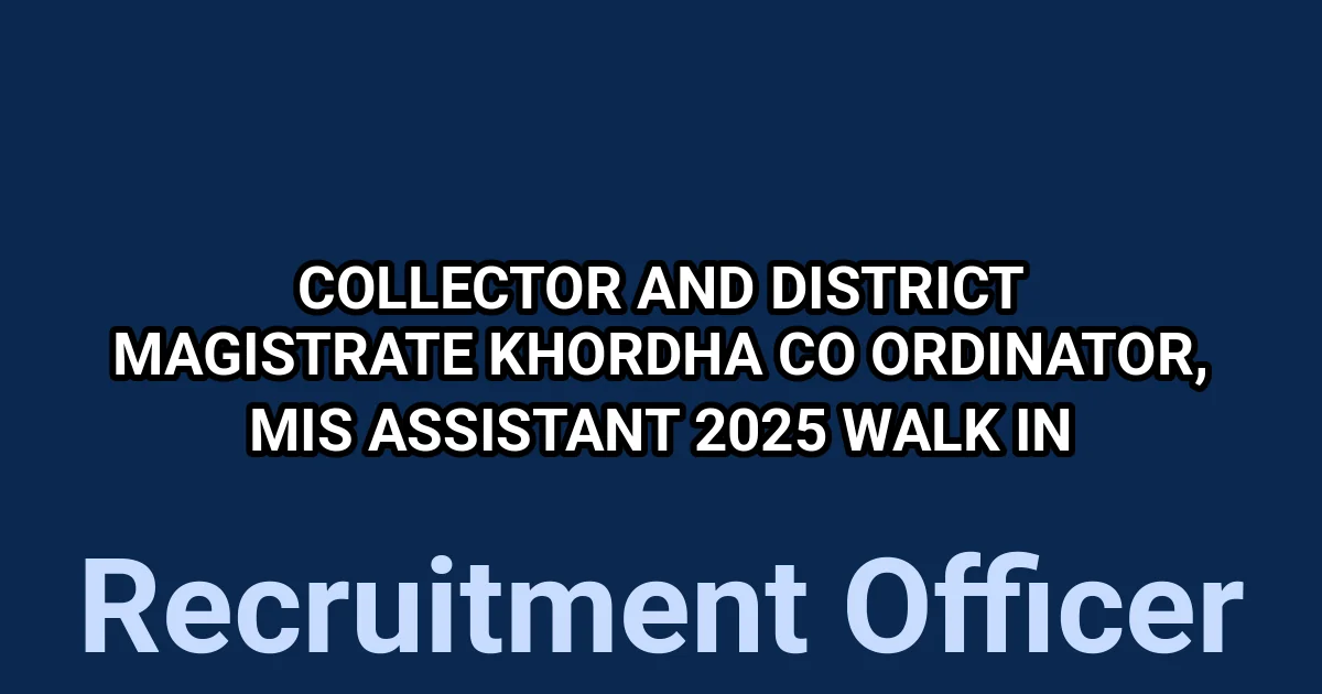 Collector and District Magistrate Khordha Co ordinator, MIS Assistant 2025 Walk in 1