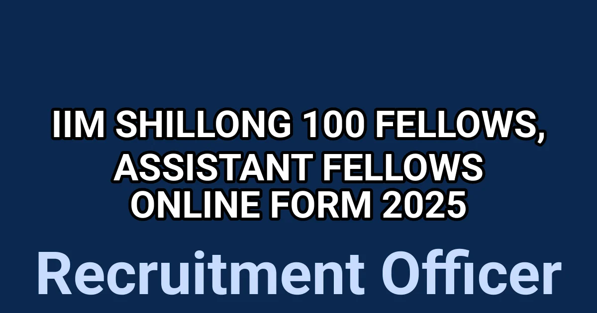 IIM Shillong 100 Fellows, Assistant Fellows Online Form 2025 1