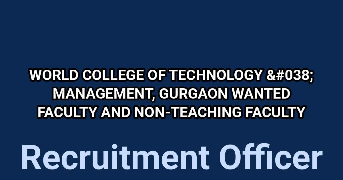 World College of Technology & Management, Gurgaon Wanted Faculty and Non-Teaching Faculty 1 tmpri90jbfq