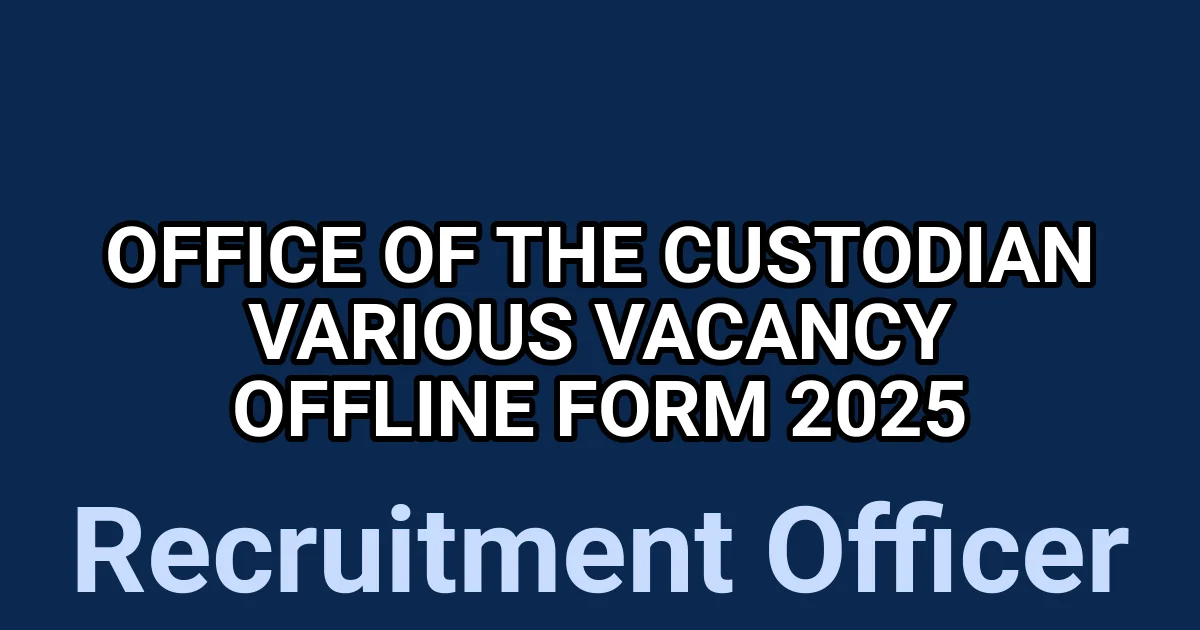 Office of the Custodian Various Vacancy Offline Form 2025 1