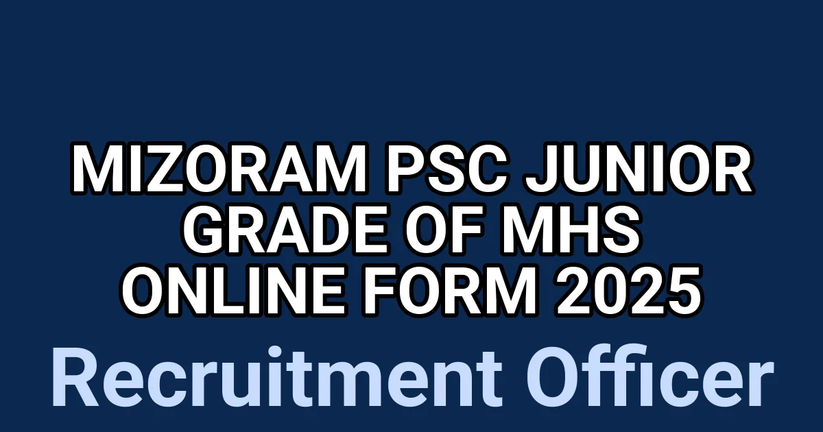 Mizoram PSC Junior Grade of MHS Online Form 2025 1
