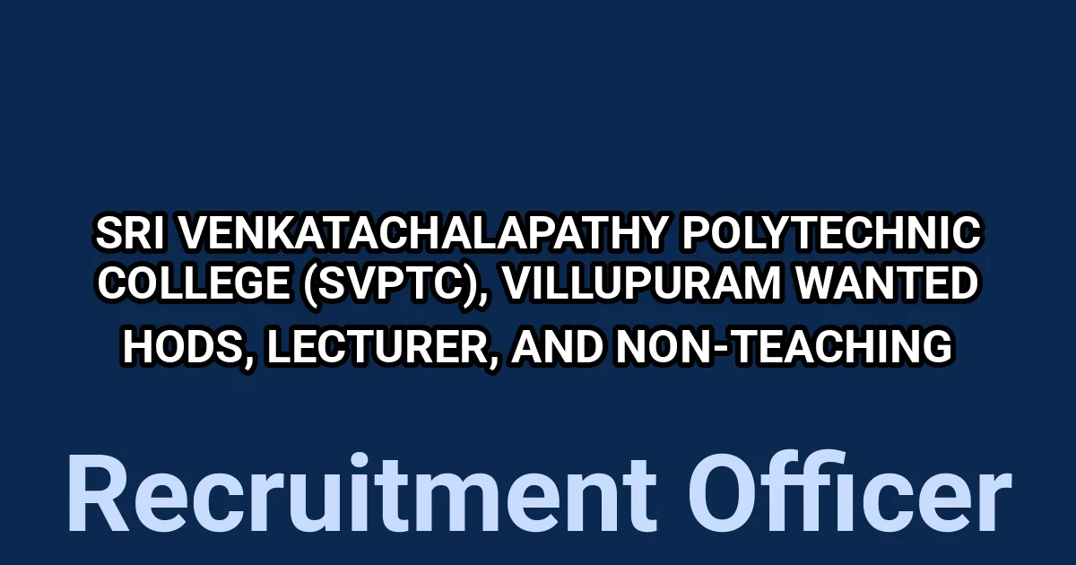 SRI VENKATACHALAPATHY POLYTECHNIC COLLEGE (SVPTC), Villupuram wanted HODs, Lecturer, and Non-Teaching 1 tmpuk qq0wi