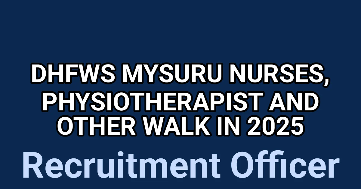DHFWS Mysuru Nurses, Physiotherapist and Other Walk in 2025 1 tmpvcrqrnsc