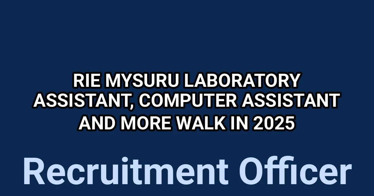 RIE Mysuru Laboratory Assistant, Computer Assistant and More Walk in 2025 1 tmpvos9f ui