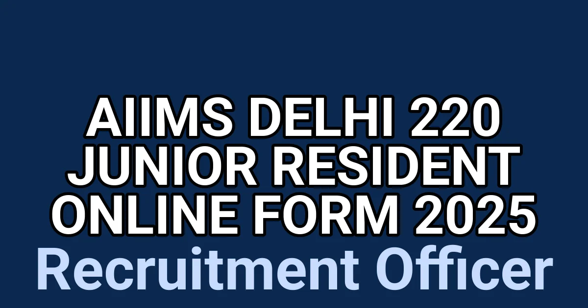 AIIMS Delhi 220 Junior Resident Online Form 2025 1