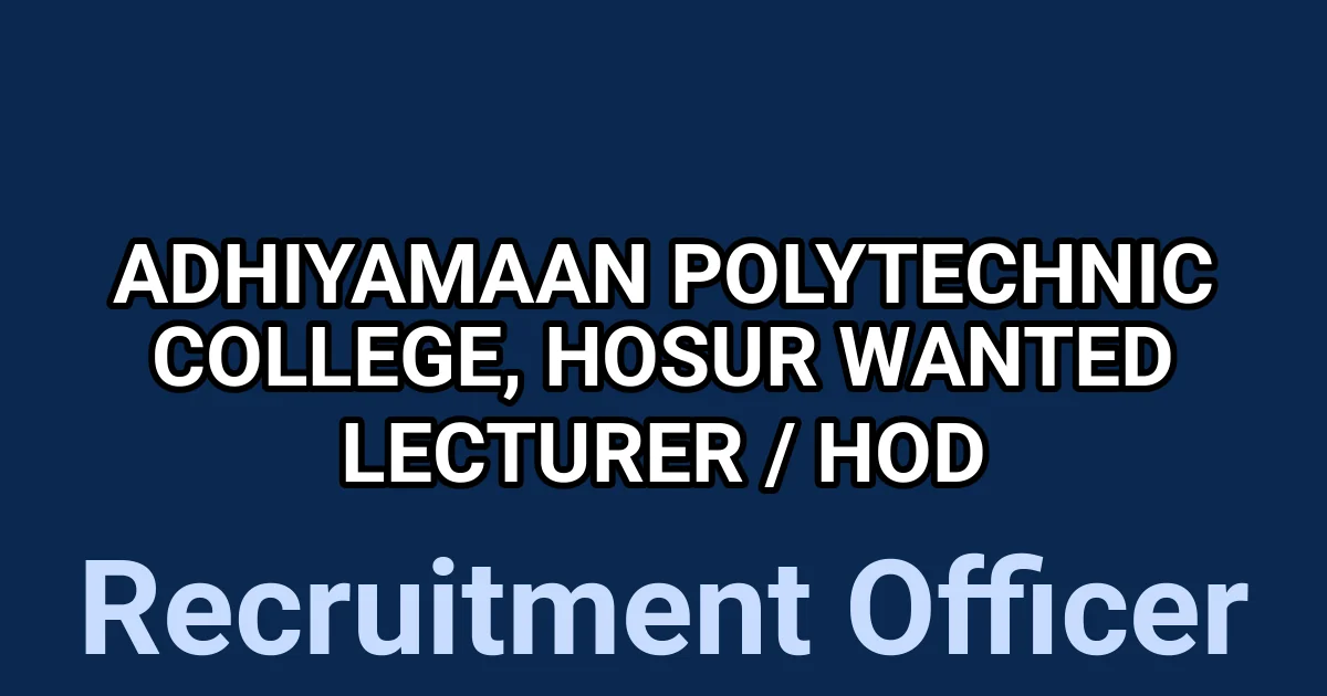 Adhiyamaan Polytechnic College, Hosur Wanted Lecturer / HOD 1