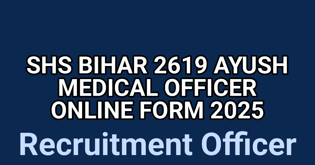 SHS Bihar 2619 Ayush Medical Officer Online Form 2025 1