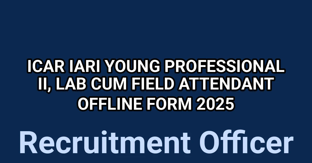 ICAR IARI Young Professional II, Lab Cum Field Attendant Offline Form 2025 1