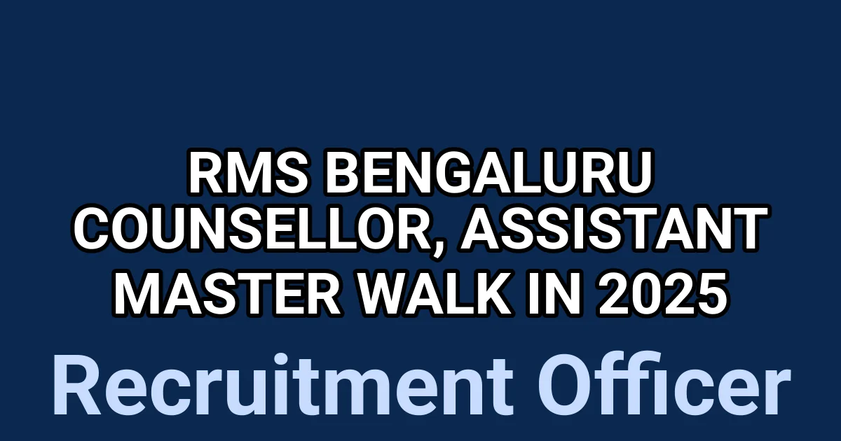 RMS Bengaluru Counsellor, Assistant Master Walk in 2025 1