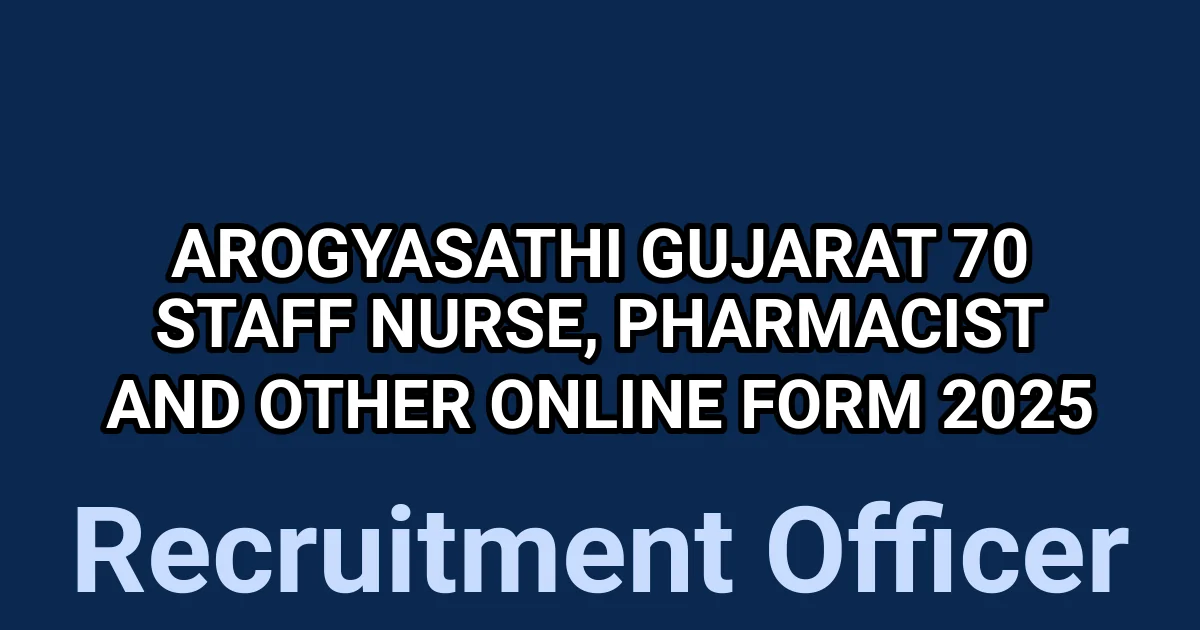 Arogyasathi Gujarat Recruitment 2025 – 70 Staff Nurse, Pharmacist, MO & Other Posts | Apply Online by 24 July 1 Arogyasathi Gujarat Recruitment 2025