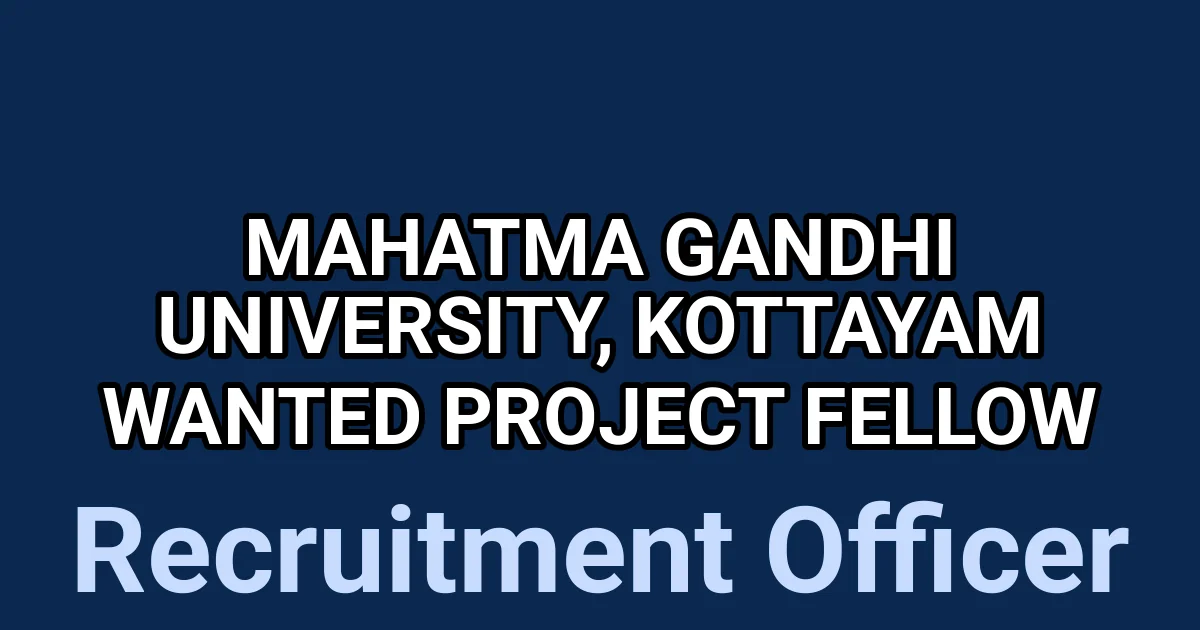 Mahatma Gandhi University, Kottayam Wanted Project Fellow 1