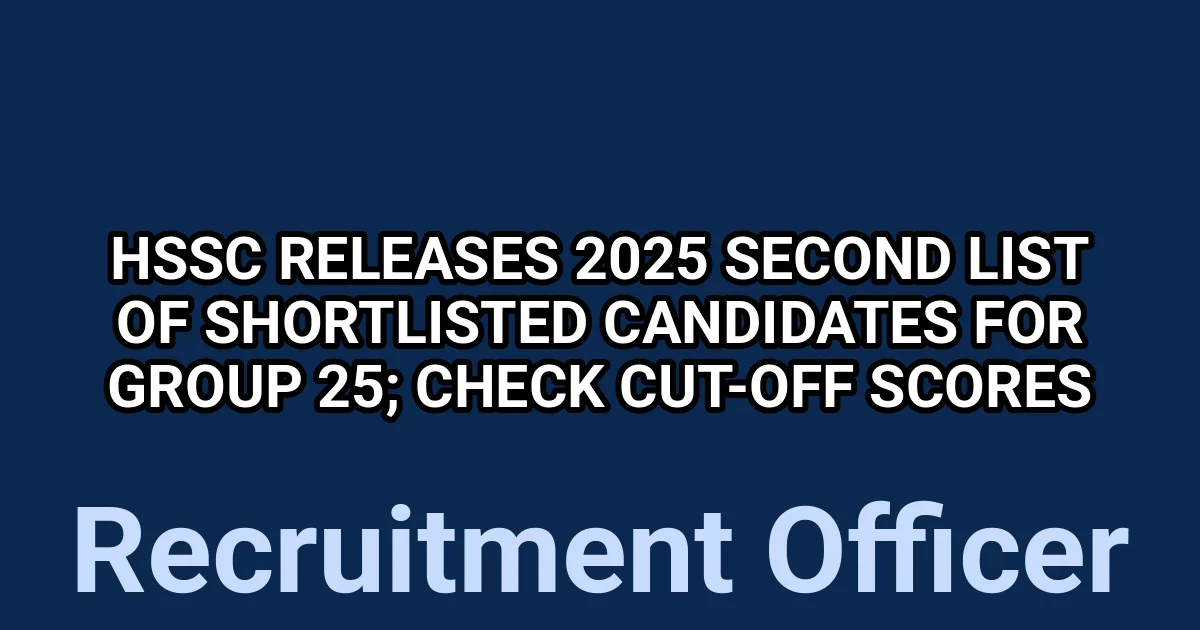 HSSC Releases 2025 Second List of Shortlisted Candidates for Group 25; Check Cut-Off Scores 1 tmpe6fzokv0