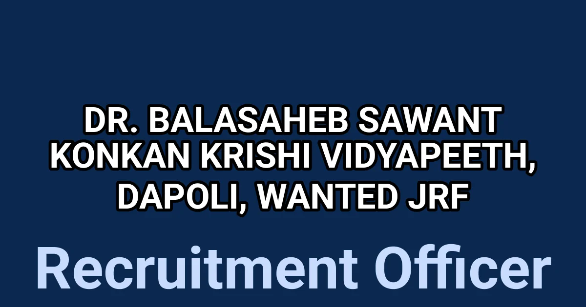 Dr. Balasaheb Sawant Konkan Krishi Vidyapeeth, Dapoli, Wanted JRF 1 tmph3f82327