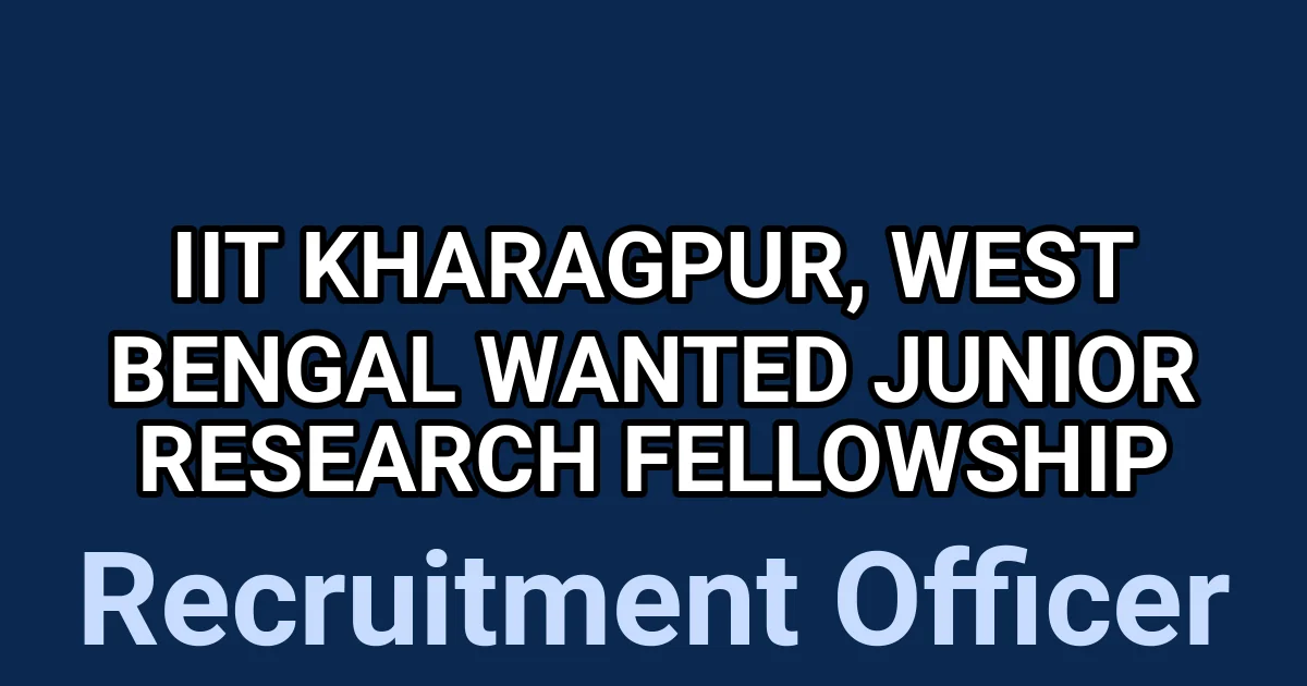 IIT Kharagpur, West Bengal Wanted Junior Research Fellowship 1 tmpi434v2u3