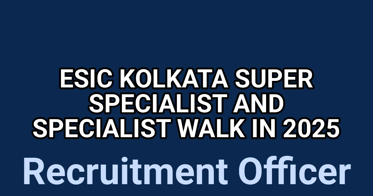 ESIC Kolkata Super Specialist and Specialist Walk in 2025 1 tmpkw0b4cob