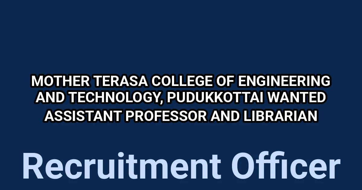 Mother Terasa College of Engineering and Technology, Pudukkottai Wanted Assistant Professor and Librarian 1 tmpmqqvo059