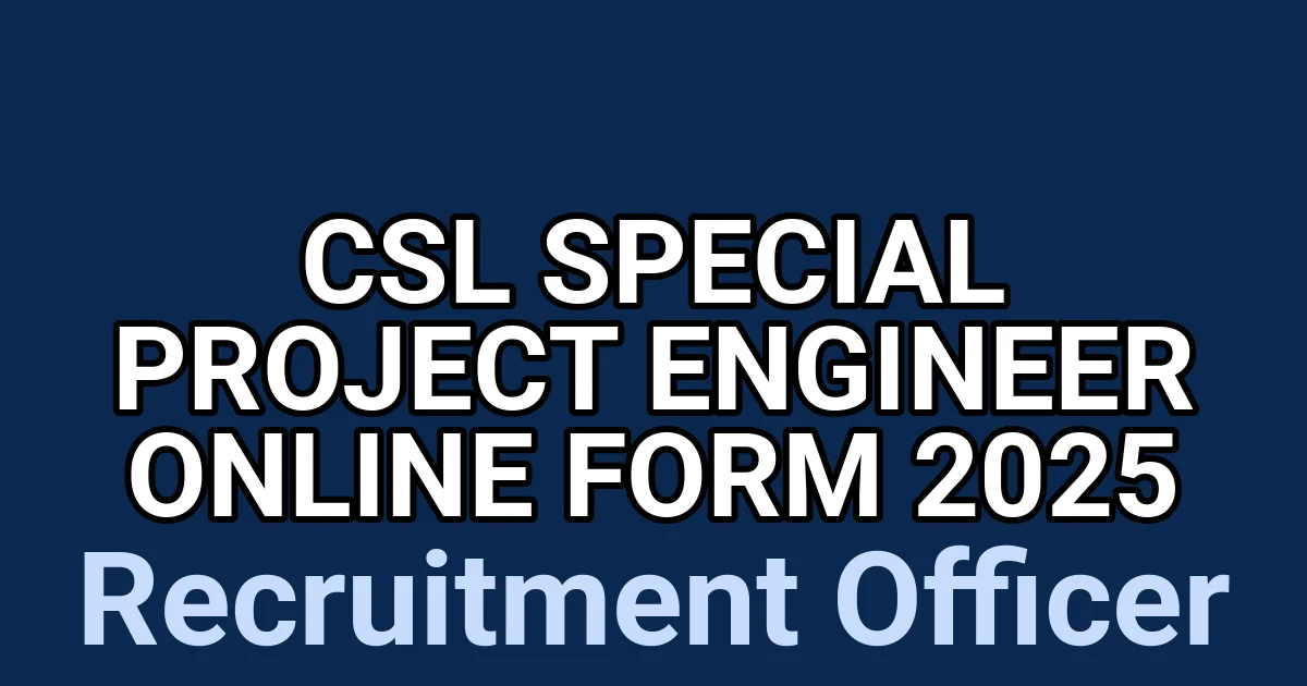 CSL Special Project Engineer Online Form 2025