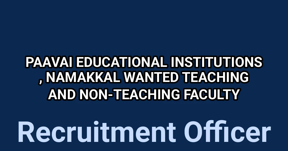 Paavai Educational Institutions , Namakkal Wanted Teaching and Non-Teaching Faculty 1 tmpw0lw3ly2