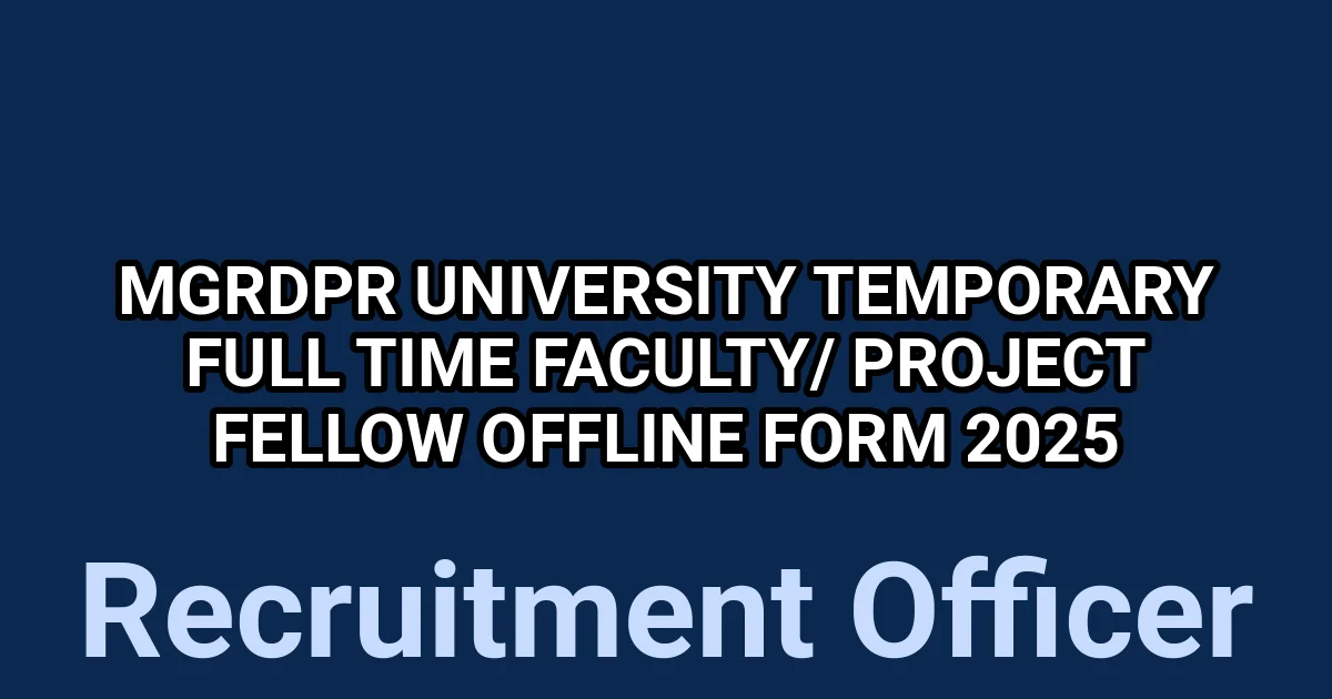 MGRDPR University Temporary Full Time Faculty/ Project Fellow Offline Form 2025 1