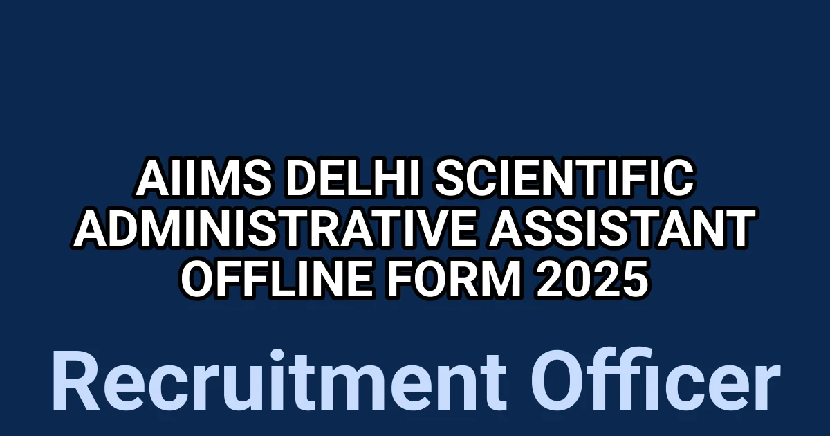 AIIMS Delhi Scientific Administrative Assistant Offline Form 2025 1