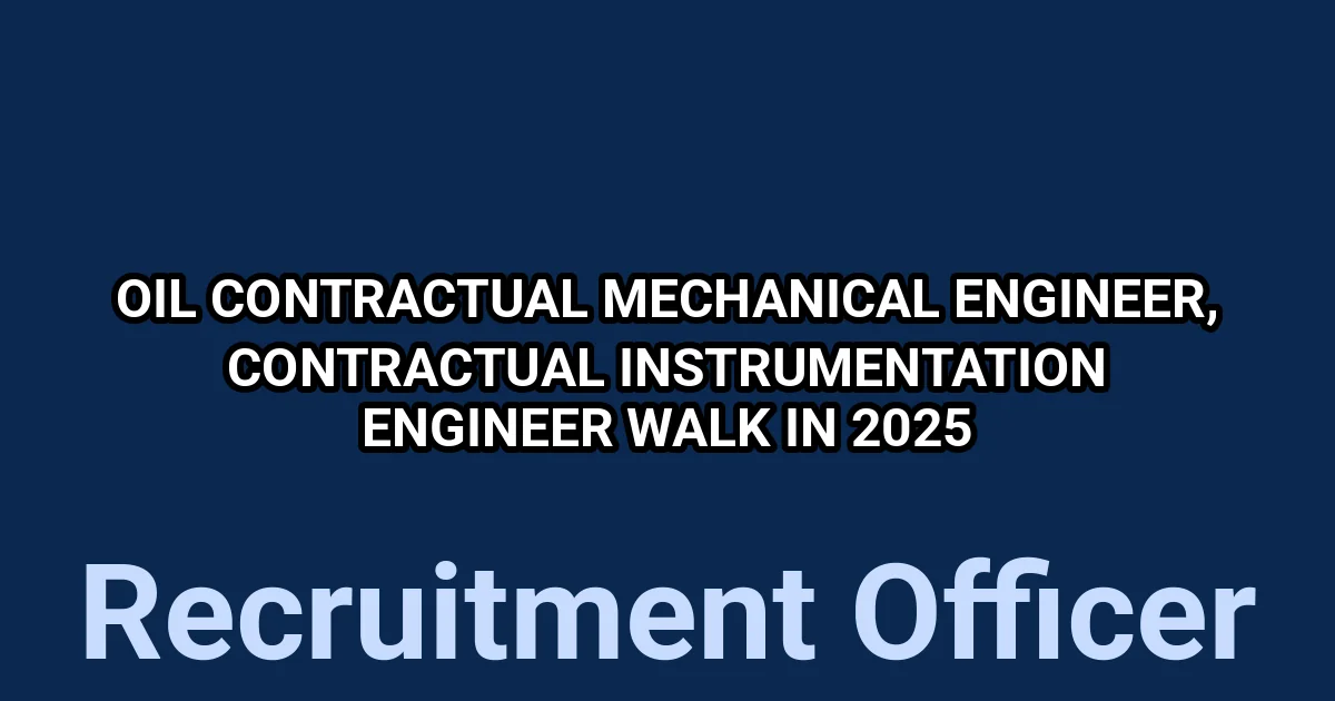 OIL Contractual Mechanical Engineer, Contractual Instrumentation Engineer Walk in 2025 1 tmp4wknmskh