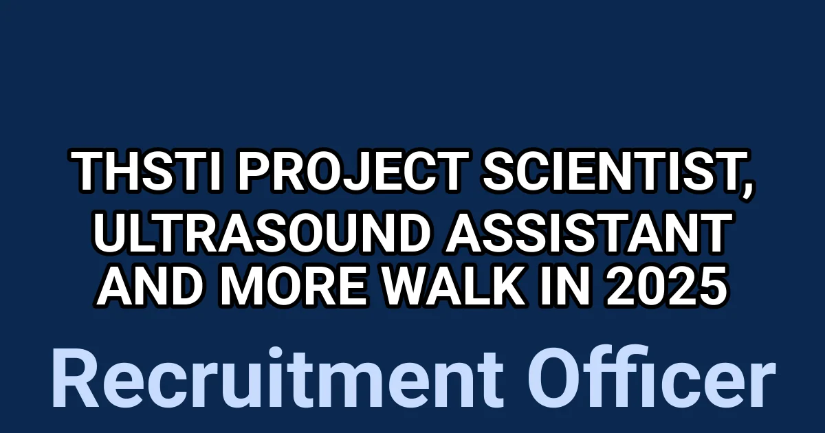 THSTI Project Scientist, Ultrasound Assistant and More Walk in 2025 1 tmp5cypzns6