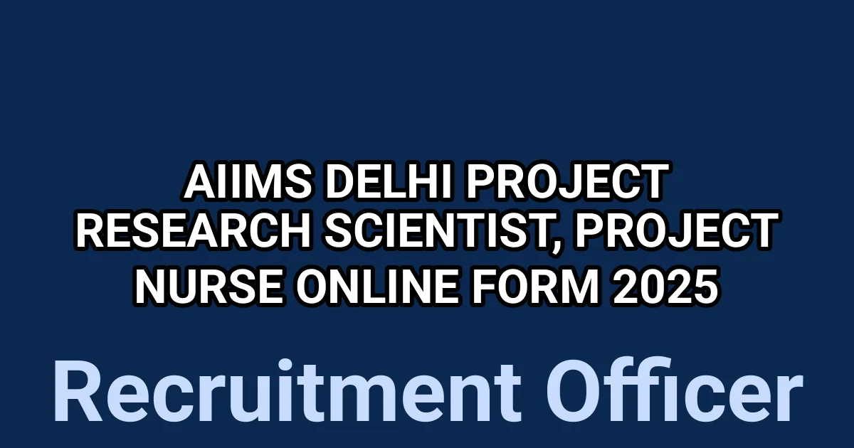 AIIMS Delhi Project Research Scientist, Project Nurse Online Form 2025 1