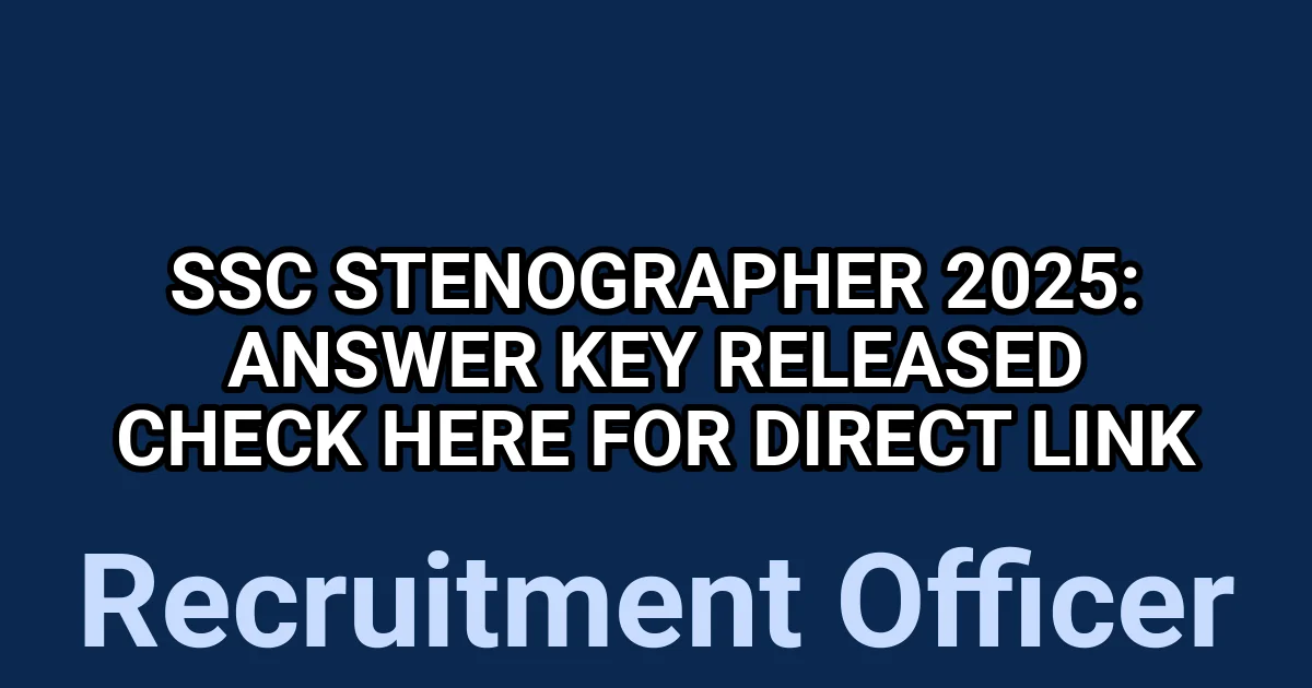 SSC Stenographer 2025: Answer Key Released – Check Here for Direct Link 1