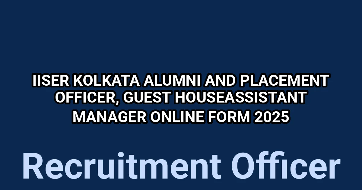 IISER Kolkata Alumni and Placement Officer, Guest HouseAssistant Manager Online Form 2025 1 tmpl7tuq317