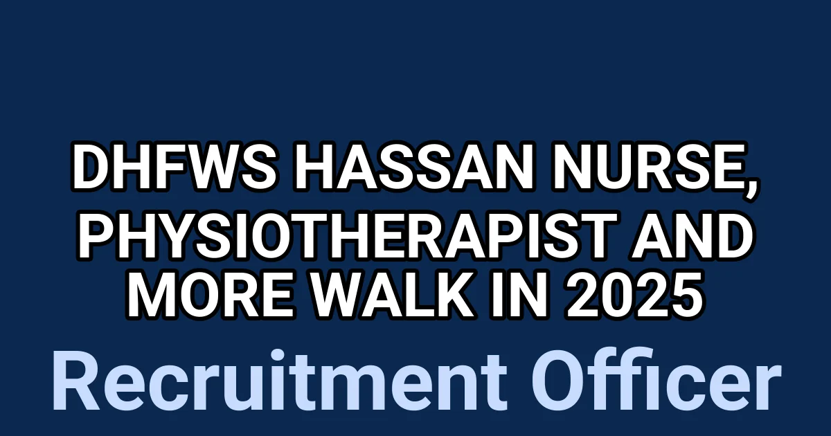 DHFWS Hassan Nurse, Physiotherapist and More Walk in 2025 1 tmplon9 1