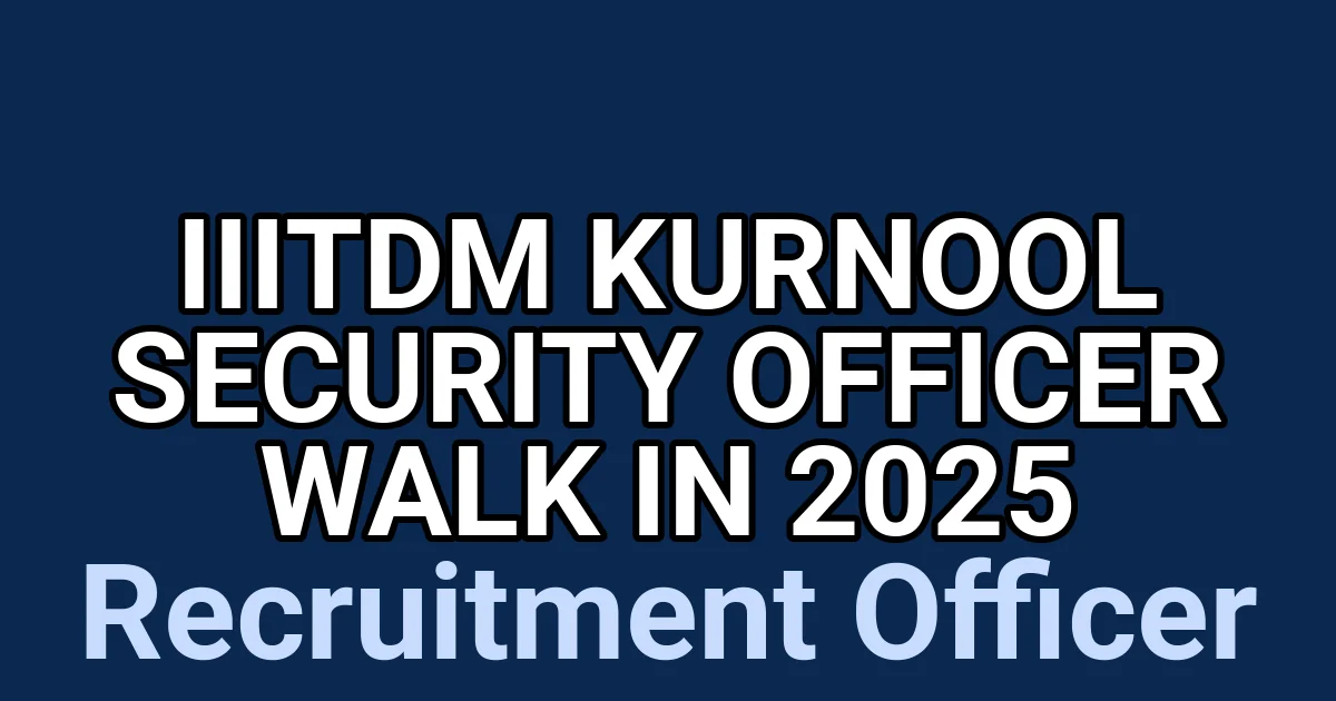 IIITDM Kurnool Security Officer Walk in 2025 1 tmpp3id4 zy