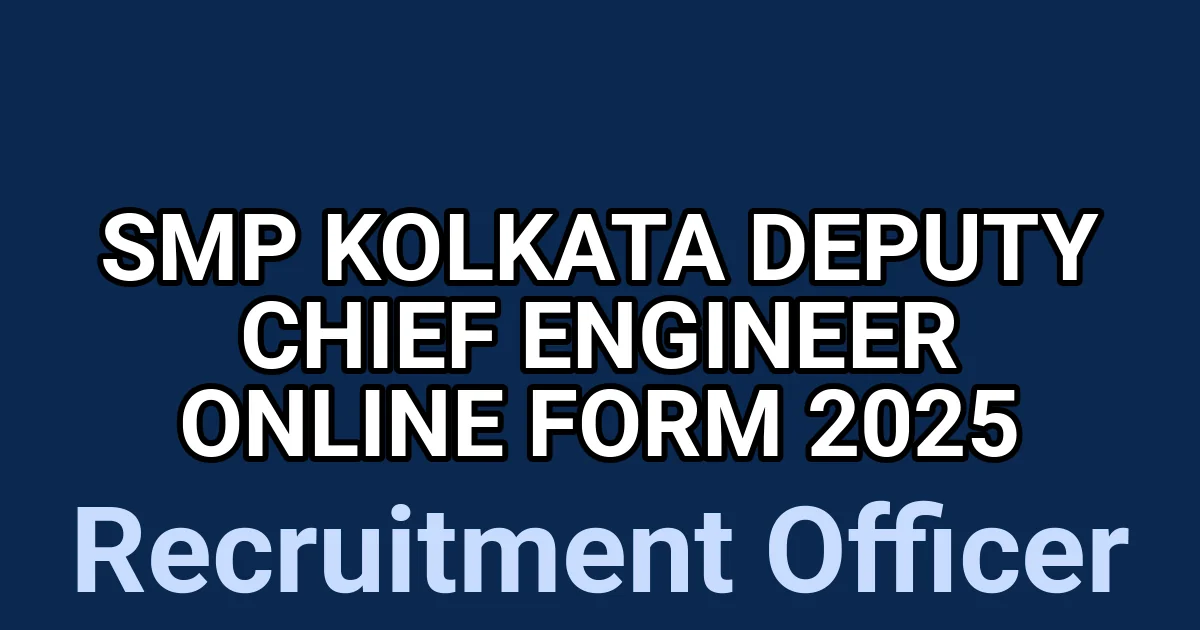 SMP Kolkata Deputy Chief Engineer Online Form 2025 1