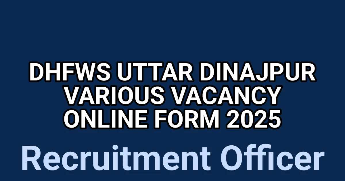 DHFWS Uttar Dinajpur Various Vacancy Online Form 2025 1 tmp0zyvi4at
