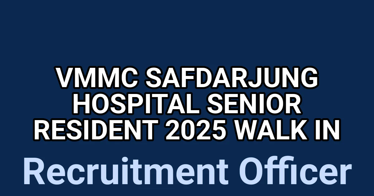 VMMC Safdarjung Hospital Senior Resident 2025 Walk in 1