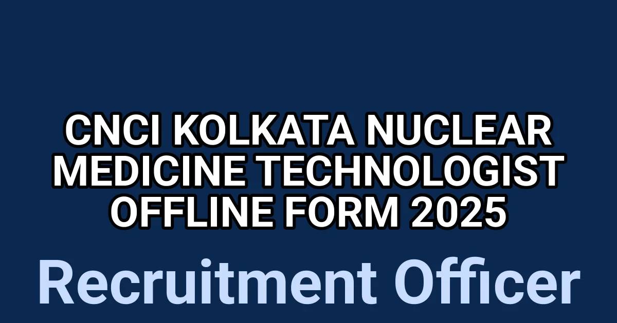 CNCI Kolkata Nuclear Medicine Technologist Offline Form 2025 1 tmp4sbqa h5