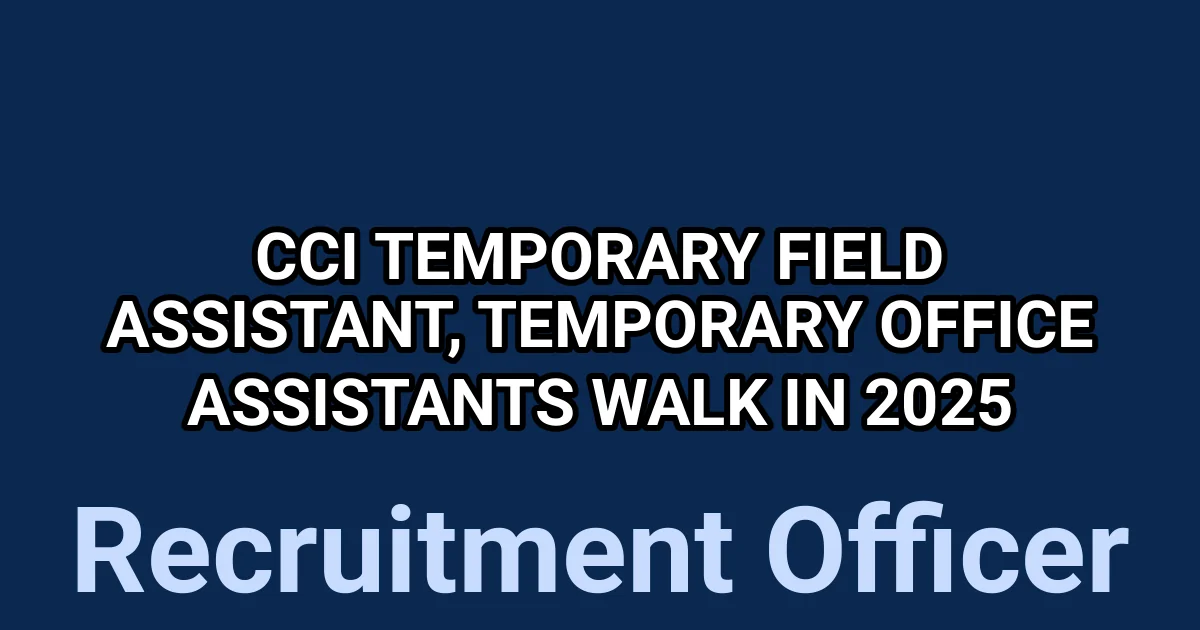 CCI Temporary Field Assistant, Temporary Office Assistants Walk in 2025 1