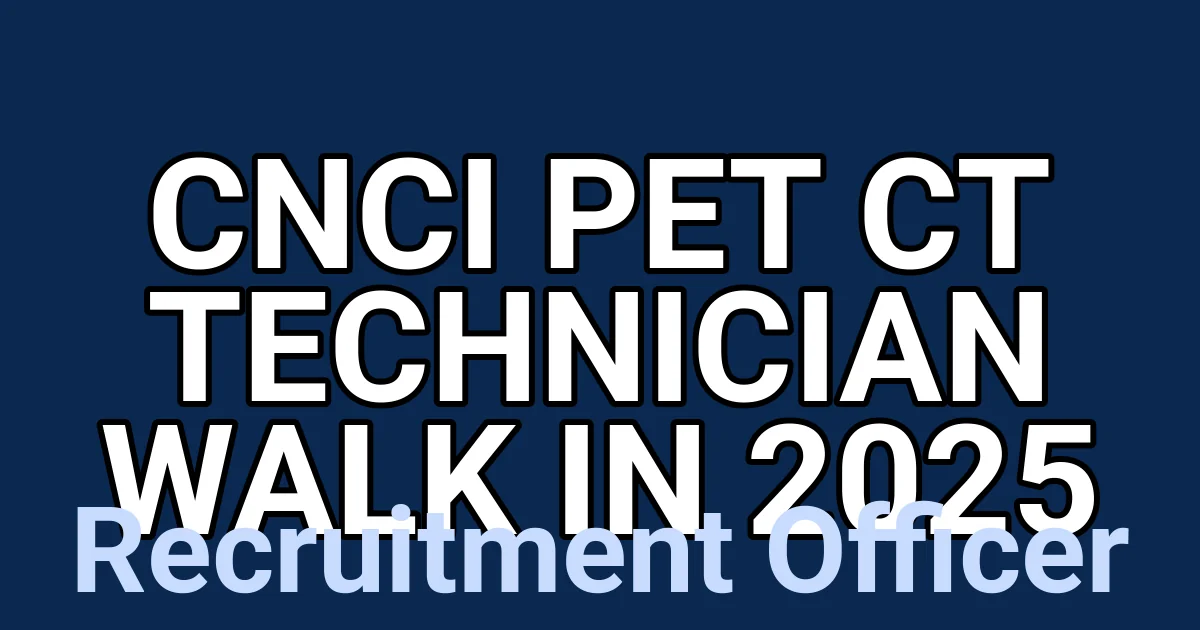 CNCI PET CT Technician Walk in 2025