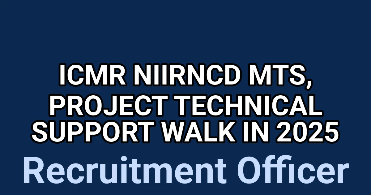 ICMR NIIRNCD MTS, Project Technical Support Walk in 2025 1 tmp95l3wbn8