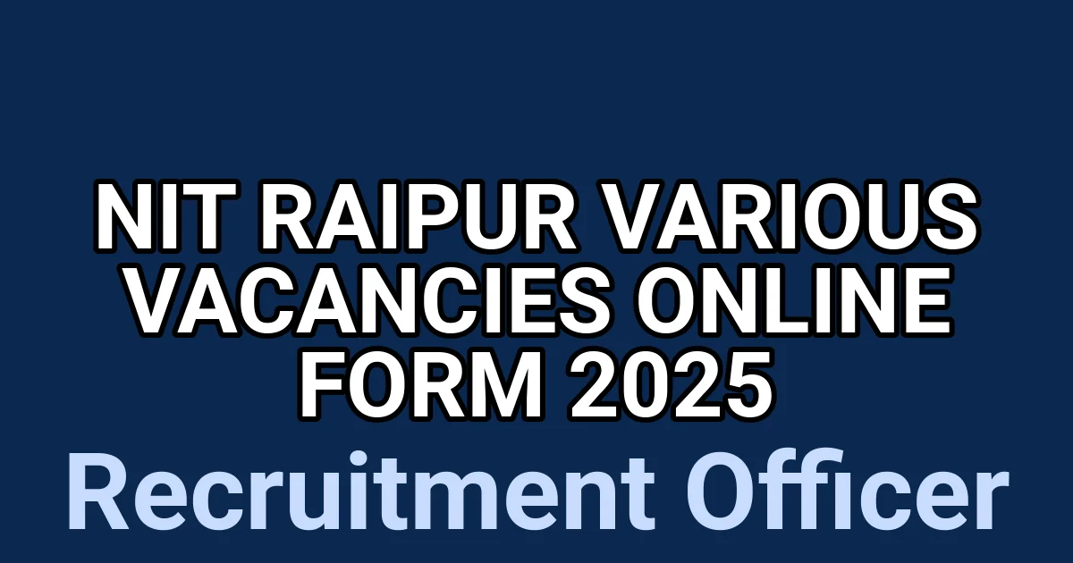 NIT Raipur Various Vacancies Online Form 2025 1