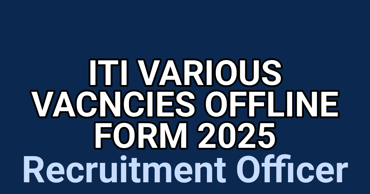 ITI Various Vacncies Offline Form 2025 1