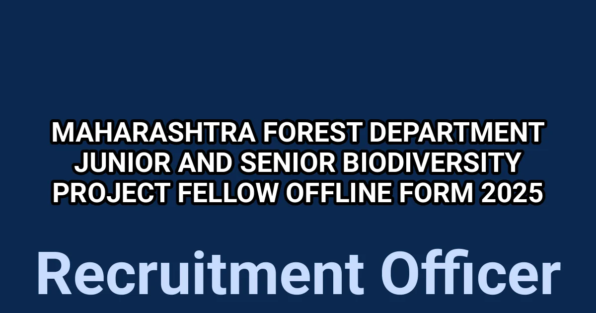 Maharashtra Forest Department Junior and Senior Biodiversity Project Fellow Offline Form 2025 1