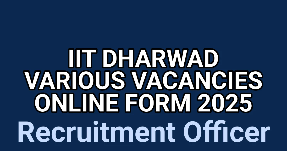IIT Dharwad Various Vacancies Online Form 2025 1 tmpcvrpaquz