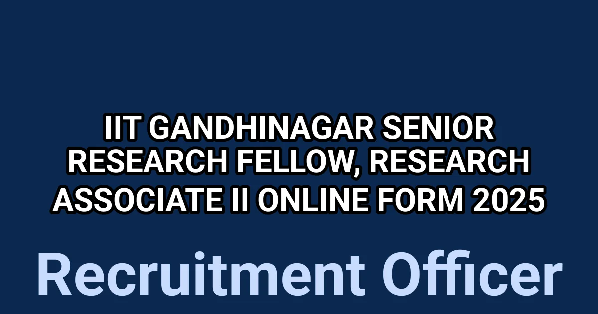 IIT Gandhinagar Senior Research Fellow, Research Associate II Online Form 2025 1 tmpf14615cr