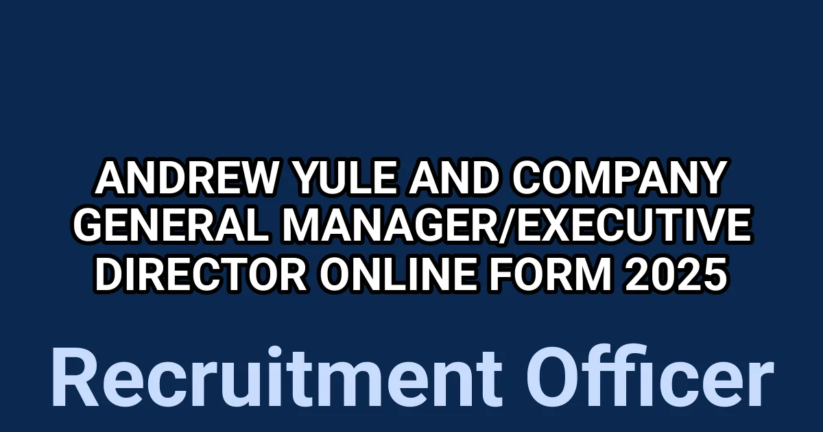 Andrew Yule and Company General Manager/Executive Director Online Form 2025 1 tmpfm v98uo