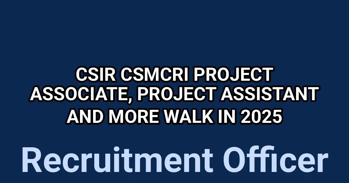 CSIR CSMCRI Project Associate, Project Assistant and More Walk in 2025 1 tmpil1yqy7l