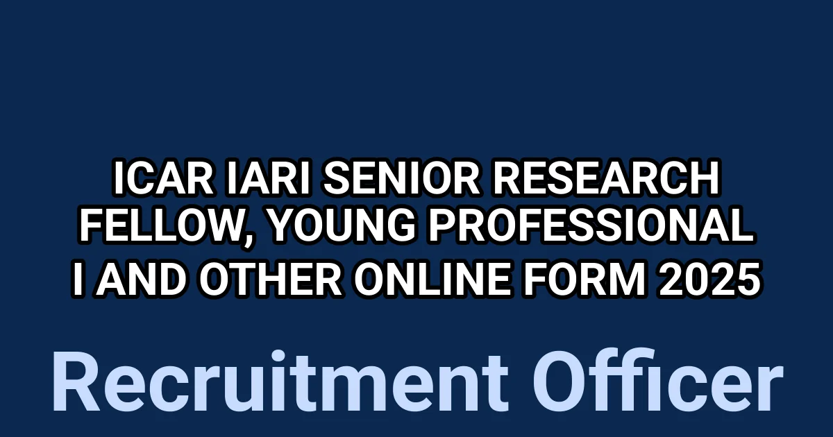 ICAR IARI Senior Research Fellow, Young Professional I and Other Online Form 2025 1 tmpngfzeokm