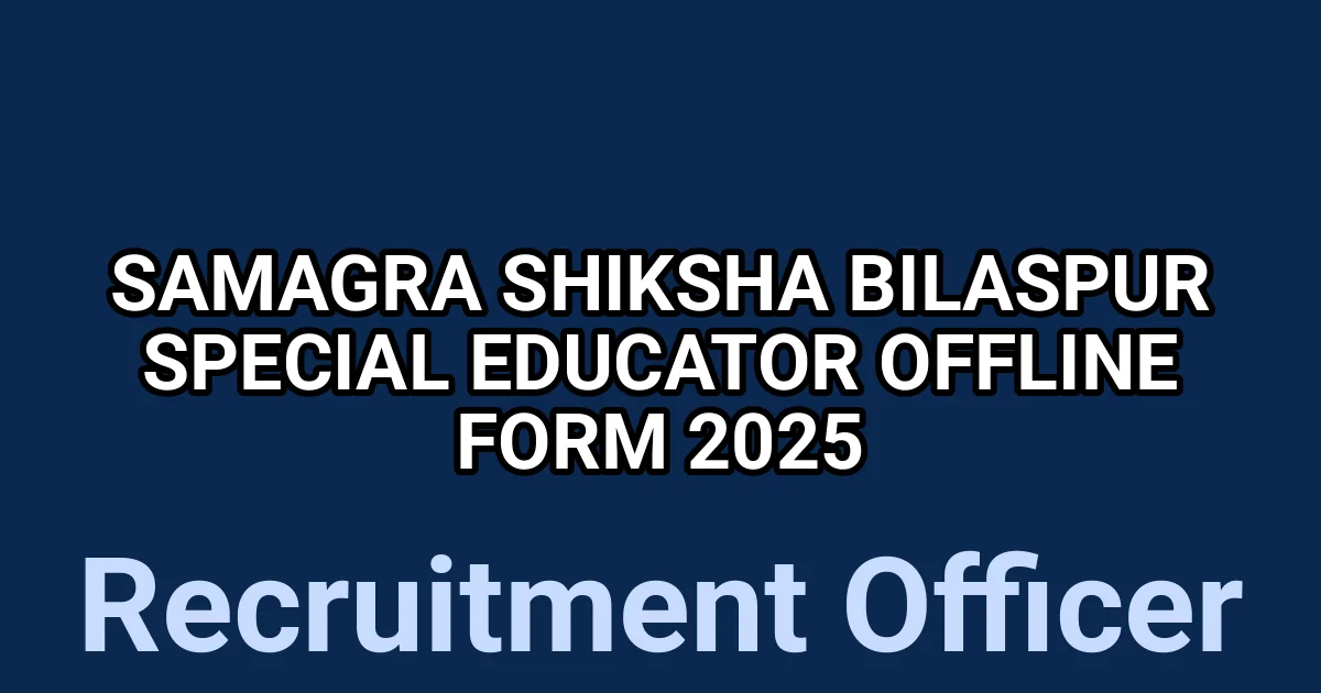 Samagra Shiksha Bilaspur Special Educator Offline Form 2025 1 tmps5vof0su