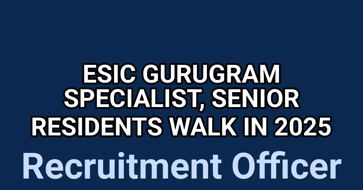 ESIC Gurugram Specialist, Senior Residents Walk in 2025 1 tmpttimwpnu
