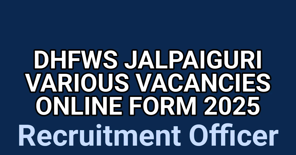 DHFWS Jalpaiguri Various Vacancies Online Form 2025 1 tmpu0uf3yic
